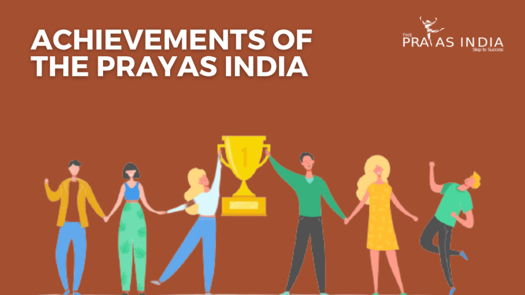 The Prayas India has bagged a lot of acheivements for their contribution in the preparation of the students.