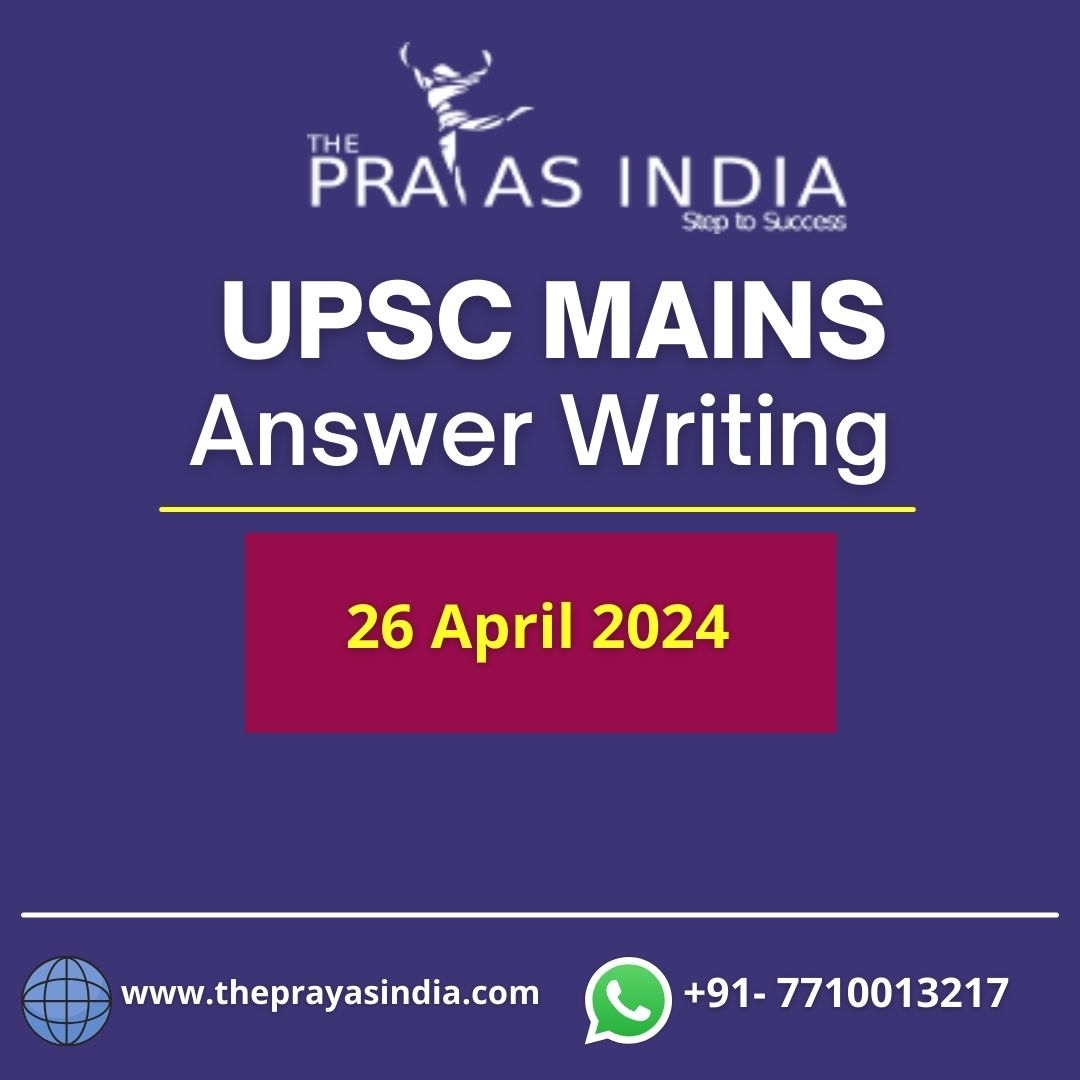 26 April 2024 UPSC Mains Answer Writing