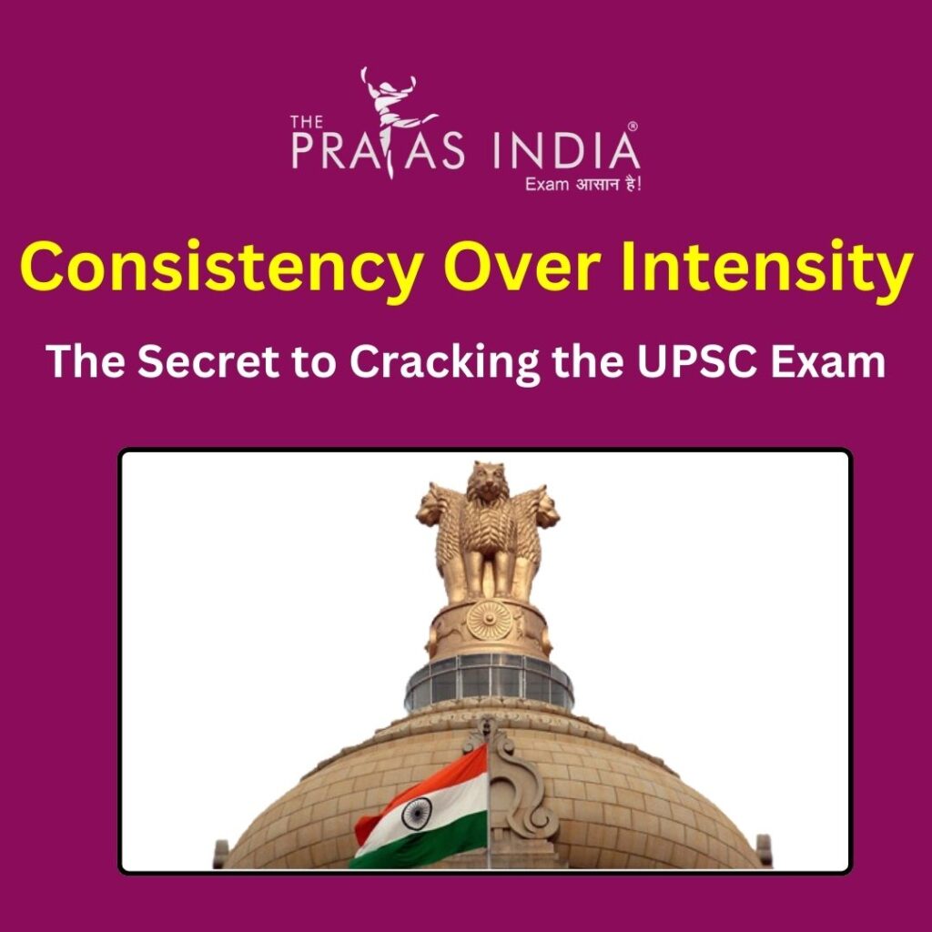 Consistency Over Intensity – The Secret to Cracking the UPSC Exam