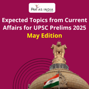 Expected Topics from Current Affairs for UPSC Prelims 2025